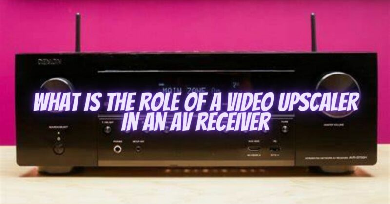 What is the role of a video upscaler in an AV receiver