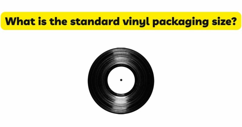 What is the standard vinyl packaging size?