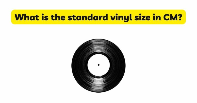 what-is-the-standard-vinyl-size-in-cm-all-for-turntables