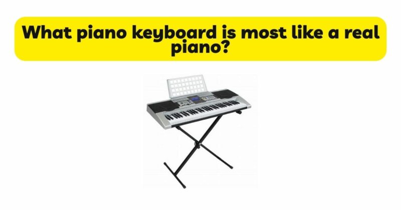What piano keyboard is most like a real piano?
