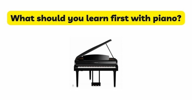 What should you learn first with piano?