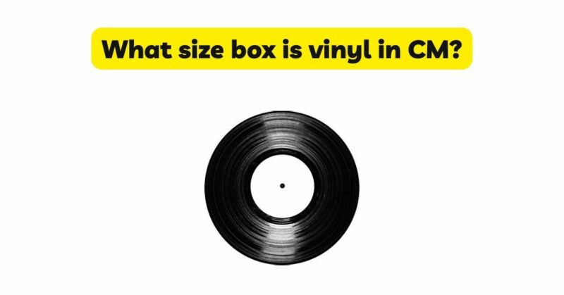 What size box is vinyl in CM?