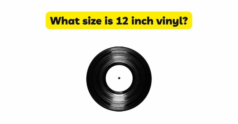 What size is 12 inch vinyl?