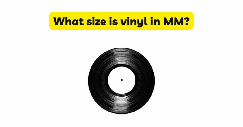 What size is vinyl in MM?