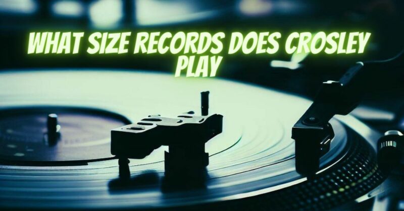 What size records does Crosley play