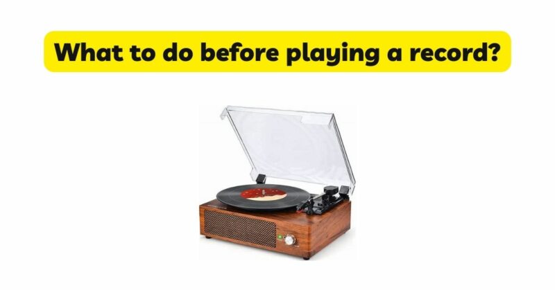 What to do before playing a record?