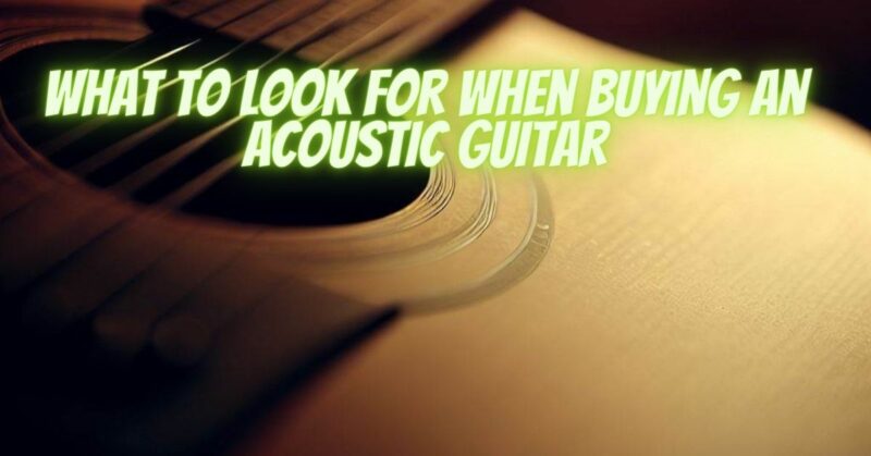 What to look for when buying an acoustic guitar