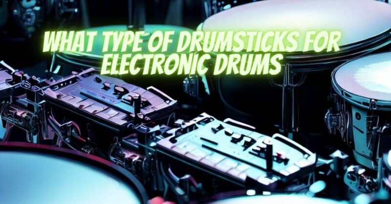 What type of drumsticks for electronic drums
