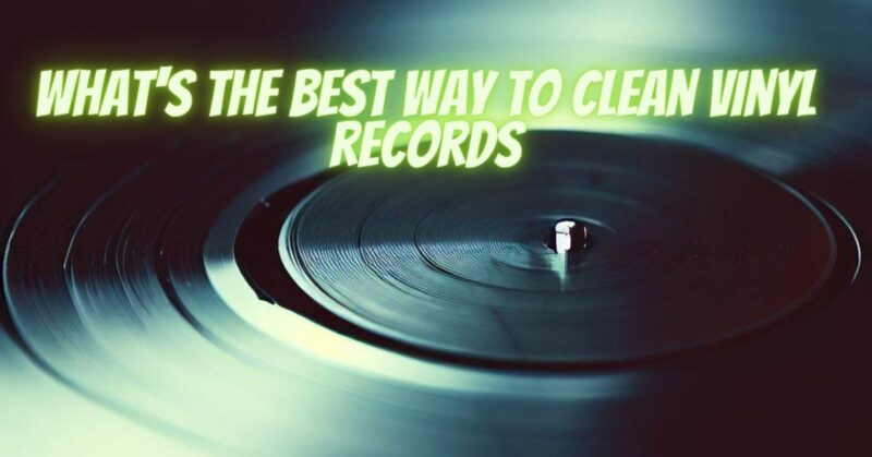 What's the best way to clean vinyl records