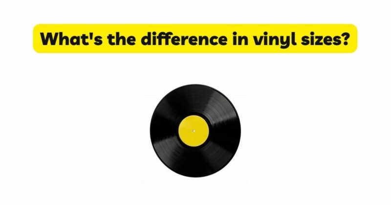 What's the difference in vinyl sizes?