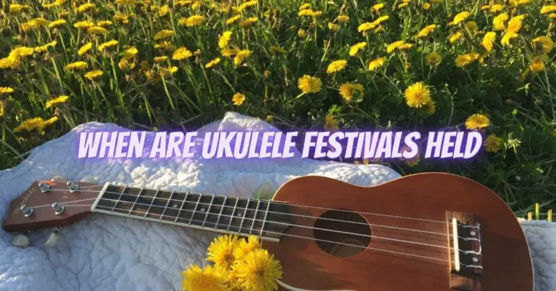 When are ukulele festivals held