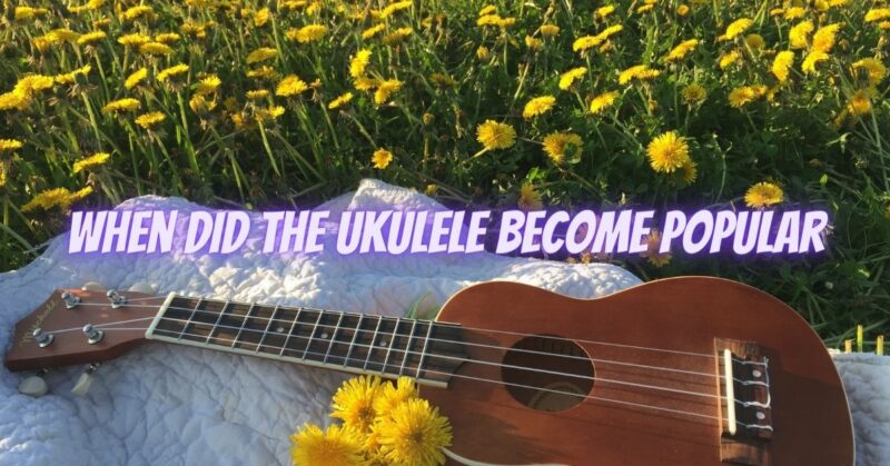 When did the ukulele become popular