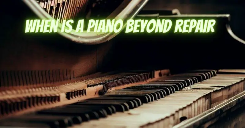 When is a piano beyond repair