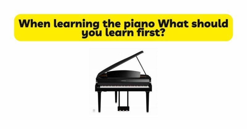 When learning the piano What should you learn first?