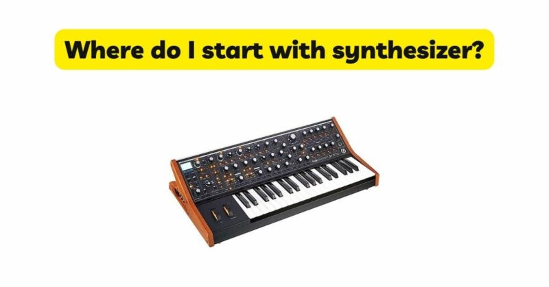 Where do I start with synthesizer?
