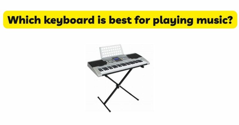 Which keyboard is best for playing music?