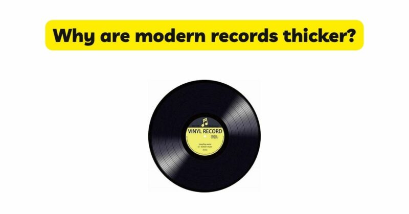 Why are modern records thicker?