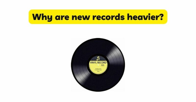 Why are new records heavier?
