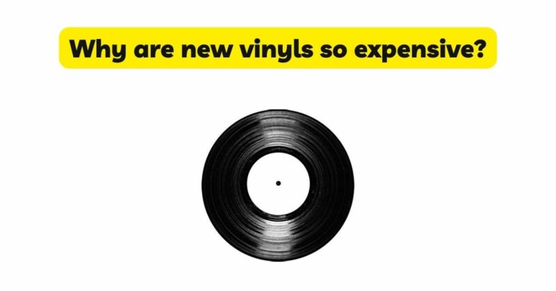 Why are new vinyls so expensive?