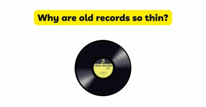Why are old records so thin?
