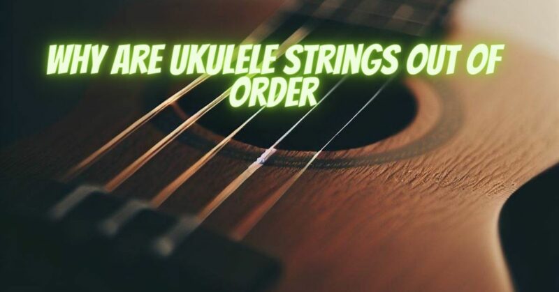Why are ukulele strings out of order