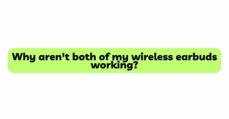 Why aren't both of my wireless earbuds working?