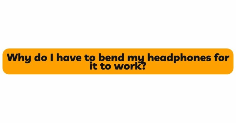 Why do I have to twist my headphones to make it work?