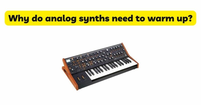 Why do analog synths need to warm up?