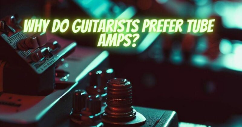 Why do guitarists prefer tube amps?