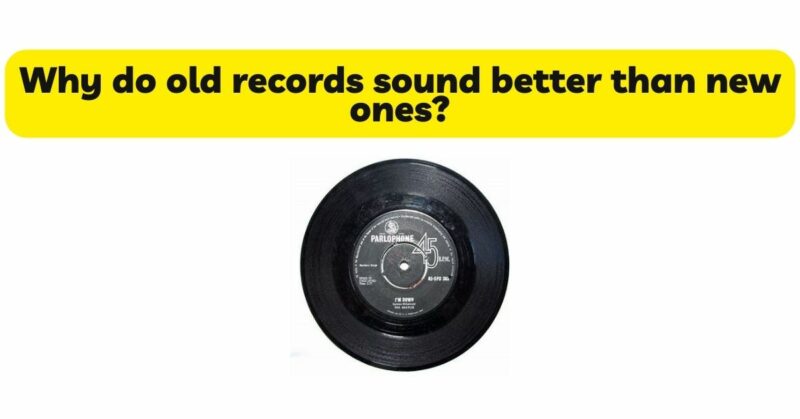 Why do old records sound better than new ones?