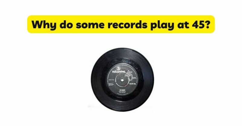 Why do some records play at 45?