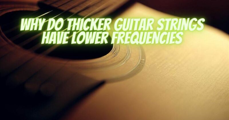 Why do thicker guitar strings have lower frequencies