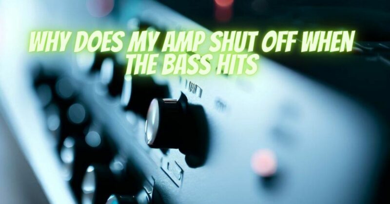Why does my amp shut off when the bass hits