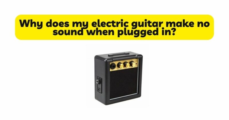 Why does my electric guitar make no sound when plugged in?