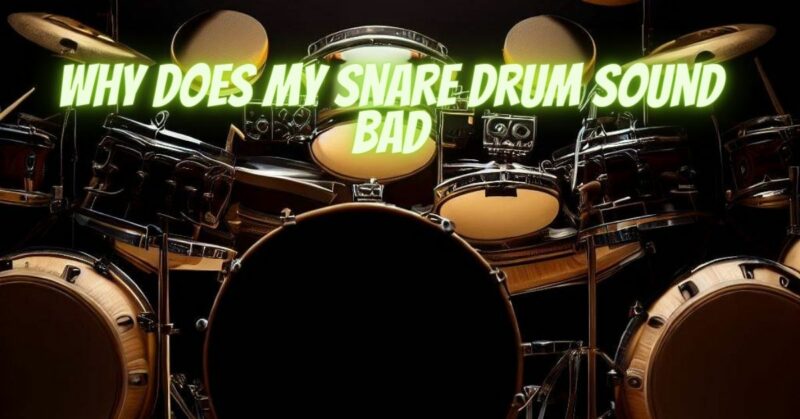 Why does my snare drum sound bad