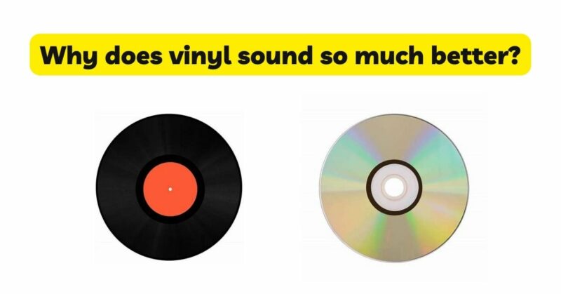 Why does vinyl sound so much better?