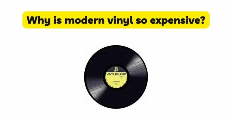Why is modern vinyl so expensive?