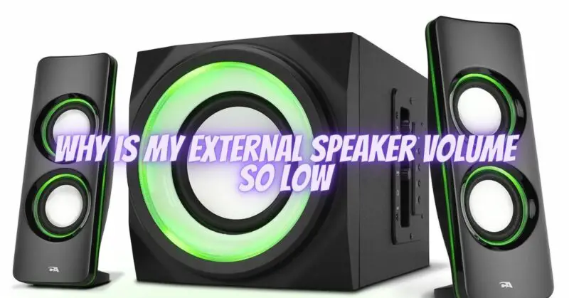 Why is my external speaker volume so low