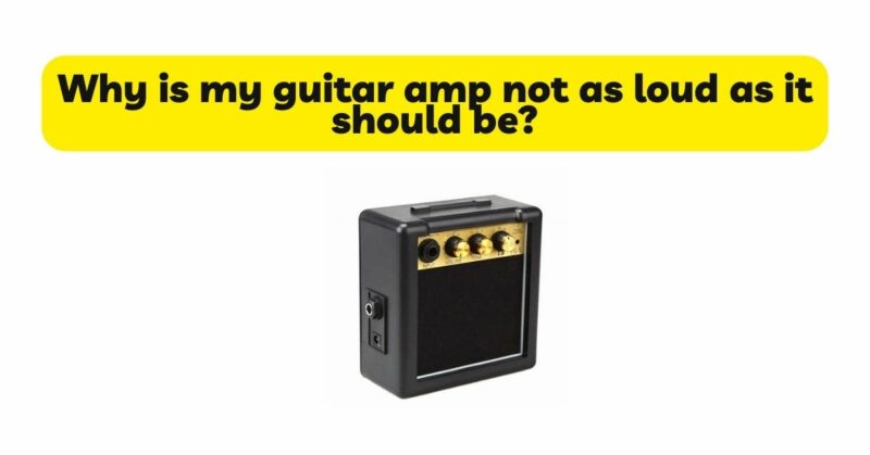 Why is my guitar amp not as loud as it should be?