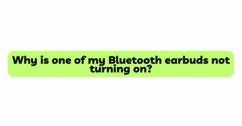 Why is one of my Bluetooth earbuds not turning on?
