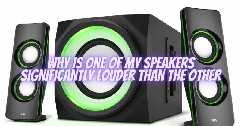 Why is one of my speakers significantly louder than the other