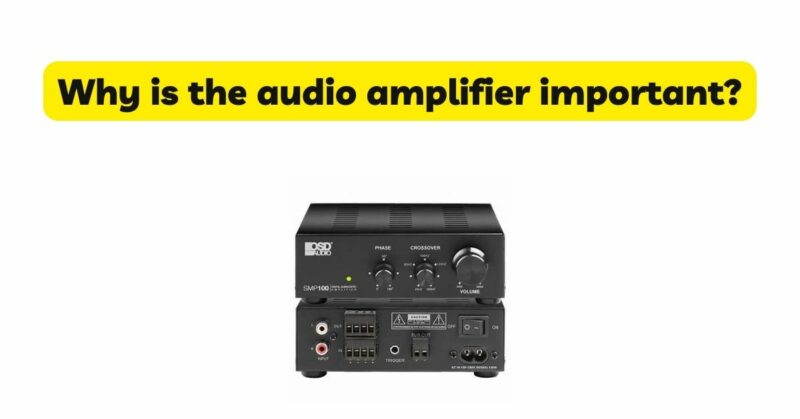 Why is the audio amplifier important?