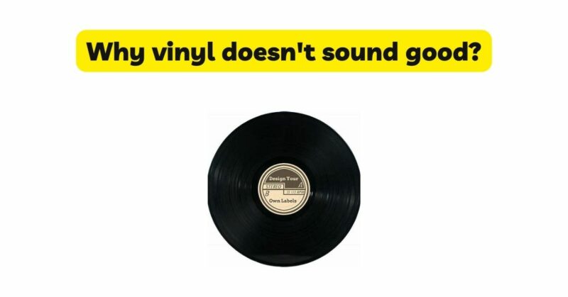 Why vinyl doesn't sound good?
