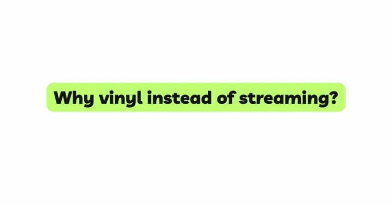 Why vinyl instead of streaming?