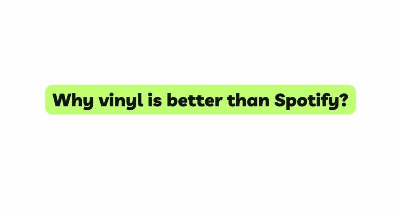 Why vinyl is better than Spotify?