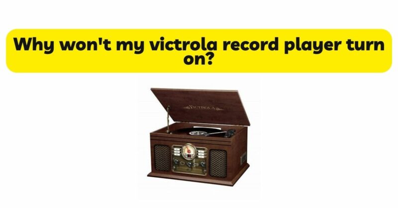 Why won't my victrola record player turn on?