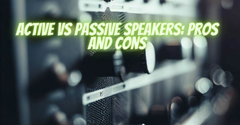 active vs passive speakers: pros and cons