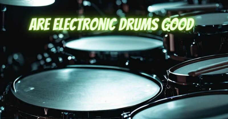 are electronic drums good