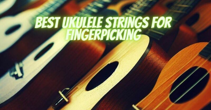 best ukulele strings for fingerpicking