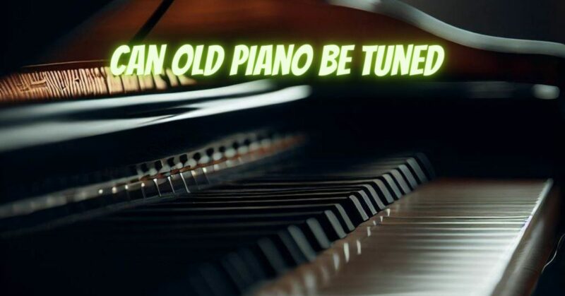 can old piano be tuned